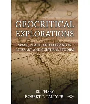 Geocritical Explorations: Space, Place, and Mapping in Literary and Cultural Studies