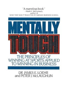 Mentally Tough: The Principles of Winning at Sports Applied to Winning in Business
