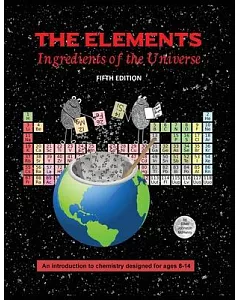 The Elements: Ingredients of the Universe: An Introduction to Chemistry for Ages 8-13