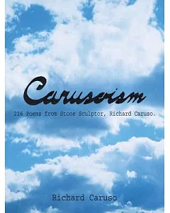 carusoism: 216 Poems from Stone Sculptor, Richard caruso
