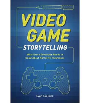 Video Game Storytelling: What Every Developer Needs to Know About Narrative Techniques