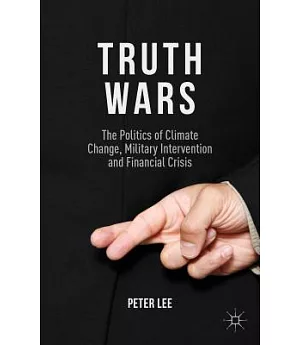 Truth Wars: The Politics of Climate Change, Military Intervention and Financial Crisis