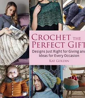 Crochet the Perfect Gift: Designs Just Right for Giving and Ideas for Every Occasion