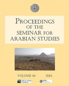 Proceedings of the Seminar for Arabian Studies 2014: Papers From the Forty-Seventh Meeting of the Seminar for Arbian Studies Hel