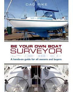 Be Your Own Boat Surveyor: A Hands-On Guide for All Owners and Buyers