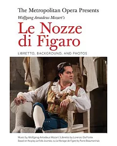 The Metropolitan Opera Presents Wolfgang Amadeus Mozart’s Le Nozze Di Figaro