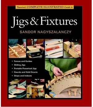Taunton’s Complete Illustrated Guide to Jigs & Fixtures