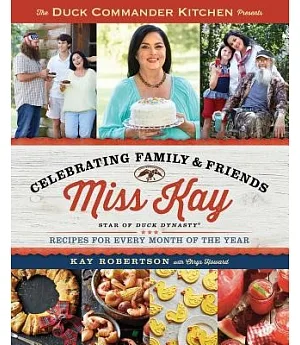 The Duck Commander Kitchen Presents Celebrating Family & Friends: Recipes for Every Month of the Year