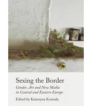 Sexing the Border: Gender, Art and New Media in Central and Eastern Europe