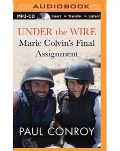 Under the Wire: Marie Colvin’s Final Assignment