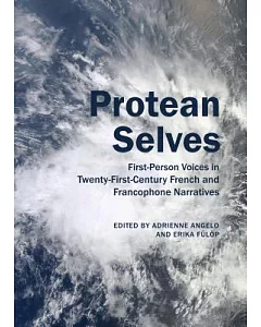 Protean Selves: First-Person Voices in Twenty-First-Century French and Francophone Narratives