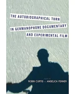 The Autobiographical Turn in Germanophone Documentary and Experimental Film