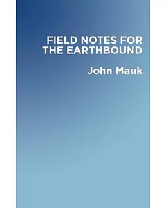Field Notes for the Earthbound: A Novel in Stories
