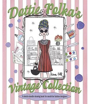 Dottie Polka’s Vintage Collection: A Sketch-doodle-drawing Book for Would-be Fashion Designers