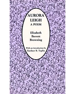 Aurora Leigh: A Poem : From the Last London Edition, Corrected by the Author