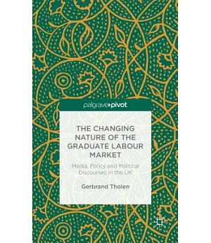The Changing Nature of the Graduate Labour Market: Media, Policy and Political Discourses in the UK