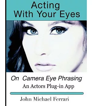 Acting With Your Eyes: On Camera Eye Phrasing