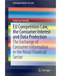 Eu Competition Law, the Consumer Interest and Data Protection: The Exchange of Consumer Information in the Retail Financial Sect