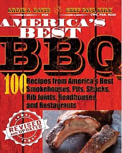 America’s Best BBQ: 100 Recipes from America’s Best Smokehouses, Pits, Shacks, Rib Joints, Roadhouses, and Restaurants