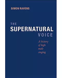 The Supernatural Voice: A History of High Male Singing
