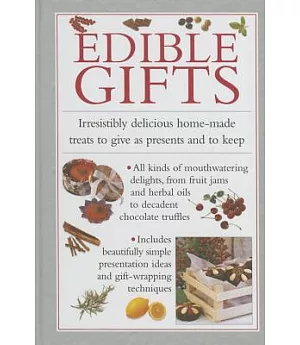 Edible Gifts: Irresistibly Delicious Home-Made Treats to Give As Presents and to Keep
