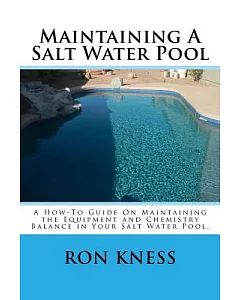 Maintaining a Salt Water Pool: A How-to Guide on Maintaining the Equipment and Chemistry Balance in Your Salt Water Pool.