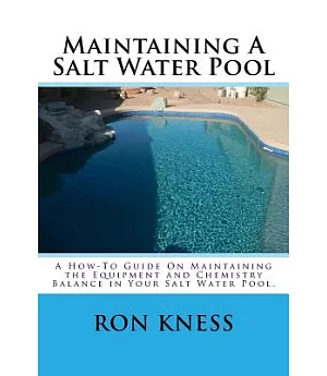 Maintaining a Salt Water Pool: A How-to Guide on Maintaining the Equipment and Chemistry Balance in Your Salt Water Pool.