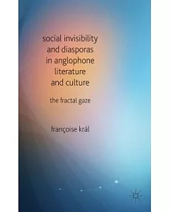 Social Invisibility and Diasporas in Anglophone Literature and Culture: The Fractal Gaze
