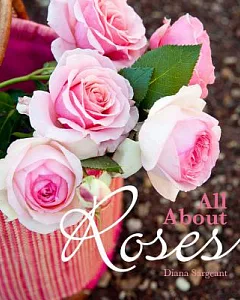 All About Roses: A Guide to Growing and Loving Roses