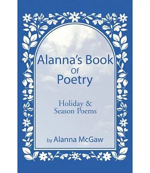Alanna’s Book of Poetry: Holiday & Season Poems