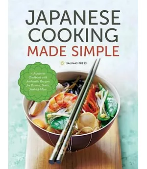 Japanese Cooking Made Simple: A Japanese Cookbook With Authentic Recipes for Ramen, Bento, Sushi & More