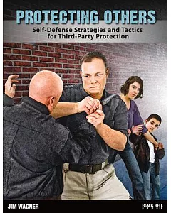 Protecting Others: Self-Defense Strategies and Tactics for Third-Party Protection