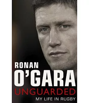 Unguarded: My Life in Rugby