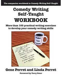 Comedy Writing Self-Taught Workbook: More Than 100 Practical Writing Exercises to Develop Your Comedy Writing Skills