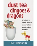 Dust Tea, Dingoes, & Dragons: Adventures in Culture, Cuisine, and Business from a Globe-Trekking Executive