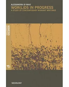 Wor(l)ds in Progress: A Study of Contemporary Migrant Writings