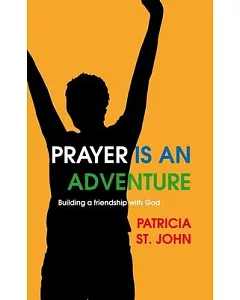 Prayer Is an Adventure: Building a Friendship With God