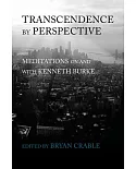 Transcendence by Perspective: Meditations on and With Kenneth Burke