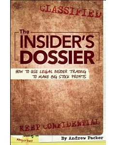 The Insider’s Dossier: How to Use Legal Insider Trading to Make Big Stock Profits