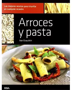 Arroces y pasta / Rice and pasta: Las Mejores Recetas Para Triunfar En Cualquier Ocasion