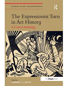 The Expressionist Turn in Art History: A Critical Anthology