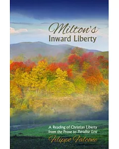 Milton’s Inward Liberty: A Reading of Christian Liberty from the Prose to Paradise Lost