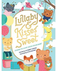 Lullaby & Kisses Sweet: Poems to Love With Your Baby