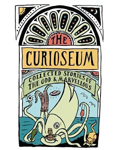 The Curioseum: Collected Stories of the Odd & Marvellous