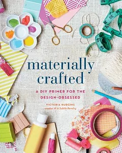 Materially Crafted: A DIY Primer for the Design-Obsessed