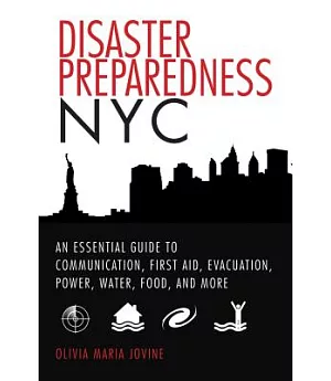 Disaster Preparedness NYC: An Essential Guide to Communication, First Aid, Evacuation, Power, Water, Food, and More Before and A
