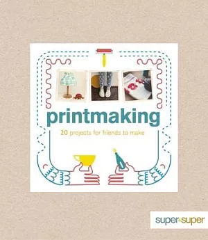 Printmaking: 20 Projects for Friends to Make