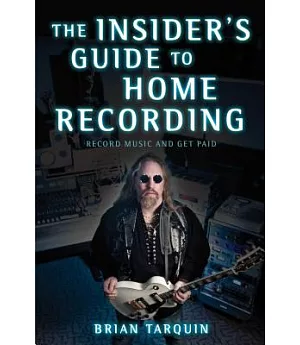 The Insider’s Guide to Home Recording: Record Music and Get Paid