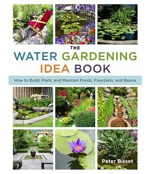 The Water Gardening Idea Book: How to Build, Plant, and Maintain Ponds, Fountains, and Basins