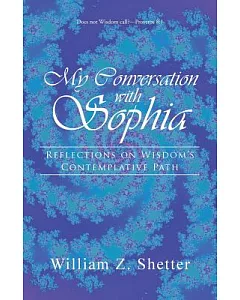 My Conversation With Sophia: Reflections on Wisdom’s Contemplative Path
